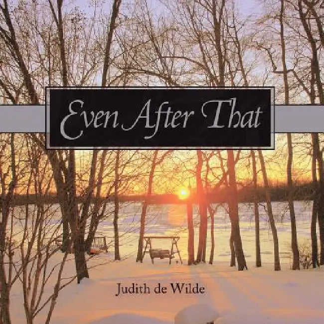 Even After That by Judith De Wilde