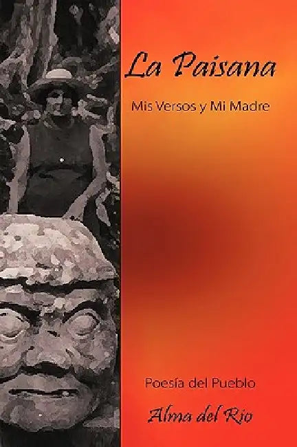 La Paisana: Mis Versos y Mi Madre by Alma Del Rio