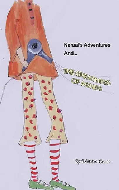 Nerual's Adventures and The Greatness of Agnes by Dianne Coon