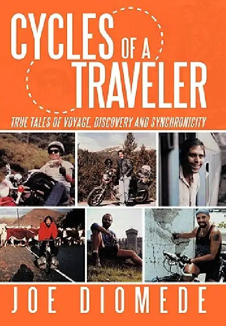 Cycles of a Traveler: True Tales of Voyage, Discovery and Synchronicity by Joe Diomede
