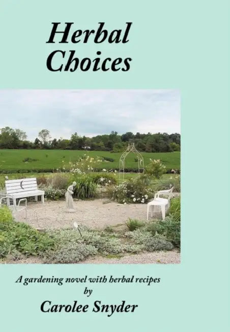 Herbal Choices: A gardening novel with herbal recipes by Carolee Snyder