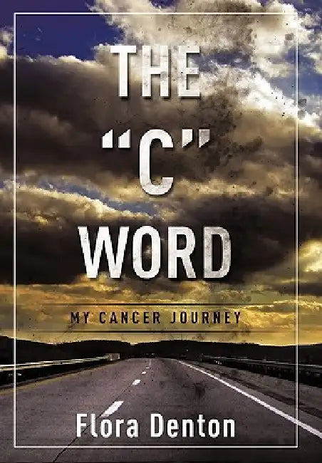 The C Word: My Cancer Journey by Flora Denton