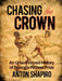 Chasing the Crown: An Unauthorized History of Boxing's Richest Prize by Anton Shapiro