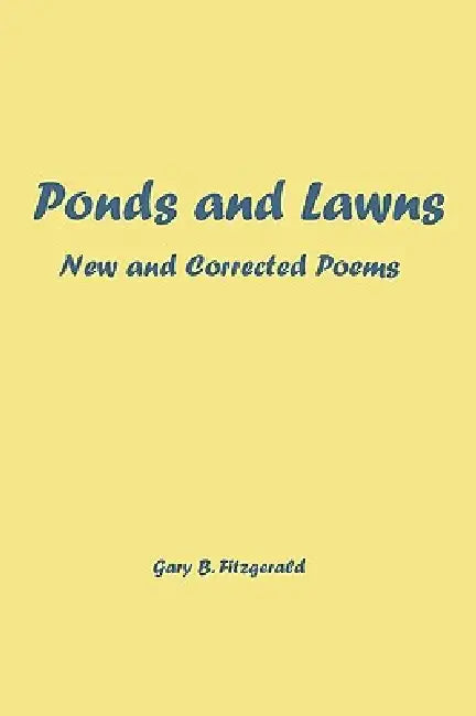 Ponds and Lawns: New and Corrected Poems by Gary B. Fitzgerald