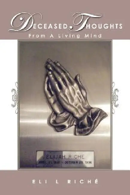 Deceased Thoughts From A Living Mind by Eli L. Riché