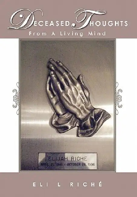 Deceased Thoughts From A Living Mind by Eli L. Riché