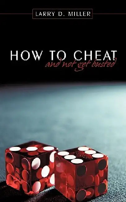 How to cheat and not get busted by Larry D. Miller