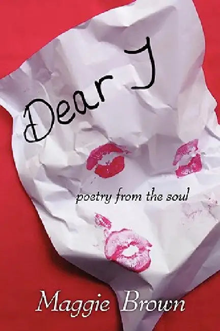Dear 'j': Poetry from the Soul by Maggie Brown