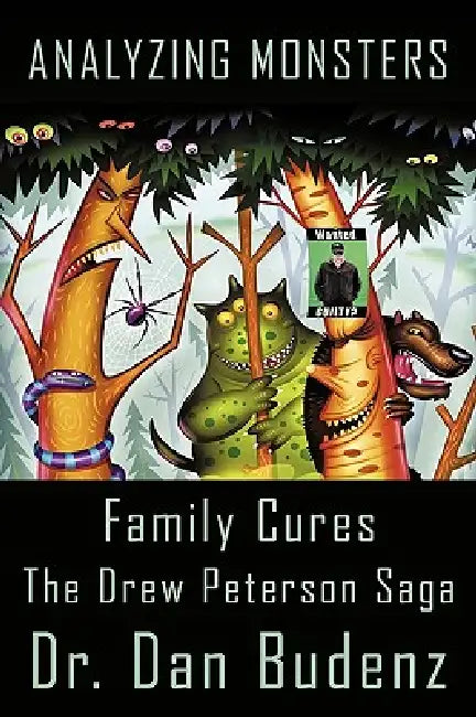Analyzing Monsters - Family Cures: The Drew Peterson Saga by Dan Budenz