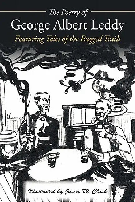 The Poetry of George Albert Leddy: Featuring Tales of the Rugged Trails by George Albert Leddy