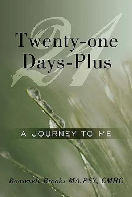 Twenty-one Days-Plus: A Journey To Me by Roosevelt Brooks Ma Psy Cmhc