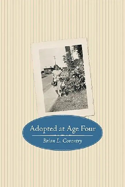 Adopted at Age Four by Brian L. Coventry