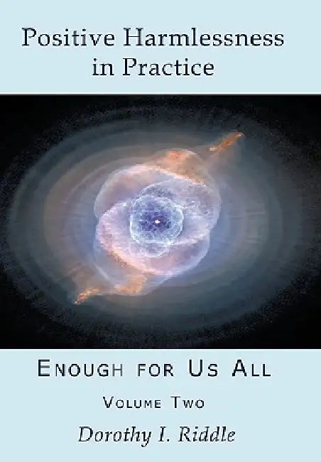 Positive Harmlessness in Practice: Enough for Us All, Volume Two by Dorothy I. Riddle