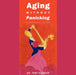 Aging Without Panicking: A Survival Guide by Toby Klasser