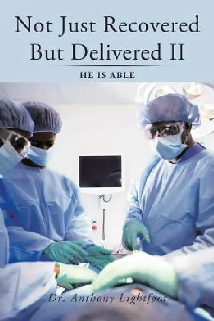 Not Just Recovered But Delivered II: He Is Able by Anthony Lightfoot