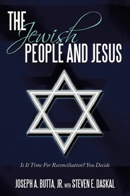 The Jewish People and Jesus: Is It Time For Reconciliation? You Decide by Jr. Butta Joseph A., Steven E. Daskal