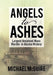 Angels to Ashes: Largest Unsolved Mass Murder in Alaska History by Michael McGuire