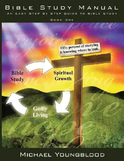 Bible Study Manual: An Easy Step by Step Guide to Bible Study - Book One by Michael Youngblood