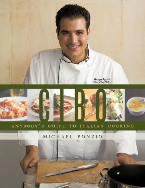 Cibo: Anybody's Guide to Italian Cooking by Michael Ponzio