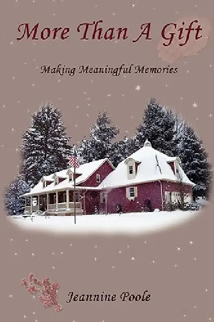 More Than a Gift: Creating Meaningful Memories by Jeannine Poole