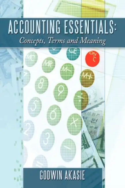 Accounting Essentials: Concepts, Terms and Meaning by Godwin Akasie