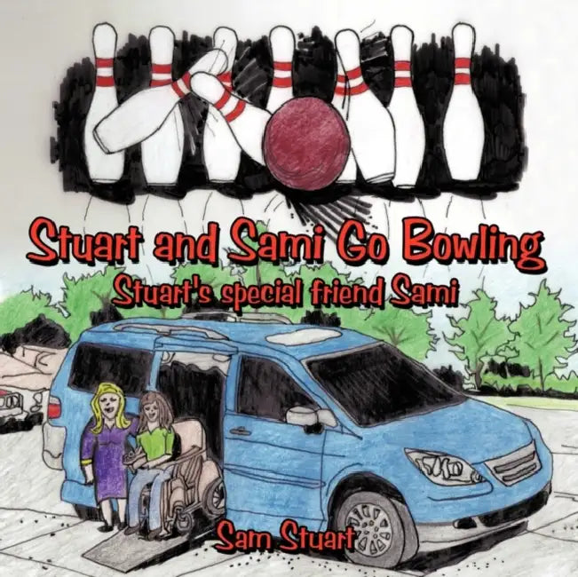 Stuart and Sami Go Bowling: Stuart's special friend Sami by Sam Stuart