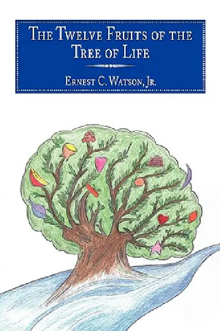 The Twelve Fruits of the Tree of Life by Jr. Watson Ernest C.