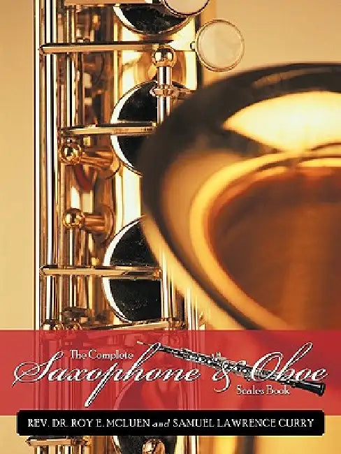 The Complete Saxophone and Oboe Scales Book by Roy E. McLuen, Samuel Lawrence Curry