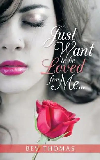 Just Want to Be Loved for Me... by Bev Thomas
