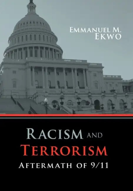 Racism and Terrorism: Aftermath of 9/11 by Emmanuel M. Ekwo