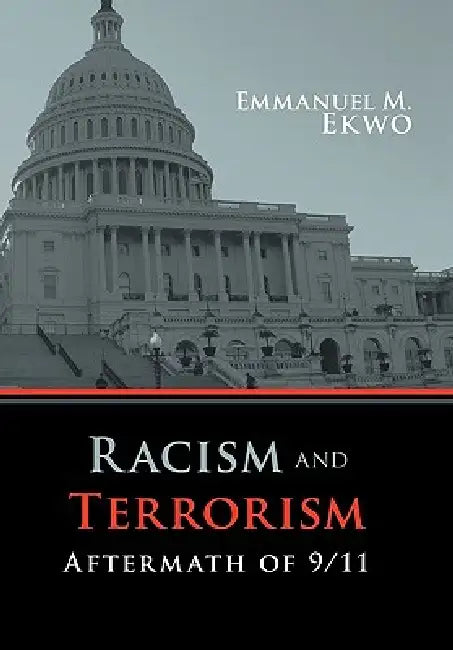 Racism and Terrorism: Aftermath of 9/11 by Emmanuel M. Ekwo