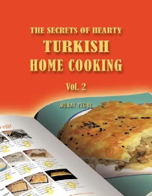 The Secrets of Hearty Turkish Home Cooking: Vol. 2 by Murat Yegul
