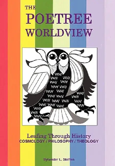 The Poetree Worldview: Leafing Through History - Book Three of the Justified Living Trilogy by Sylvester L. Steffen