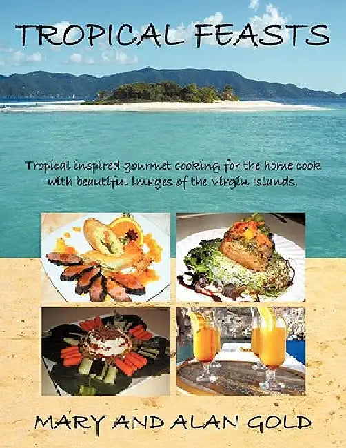 Tropical Feasts by Mary &. Alan Gold
