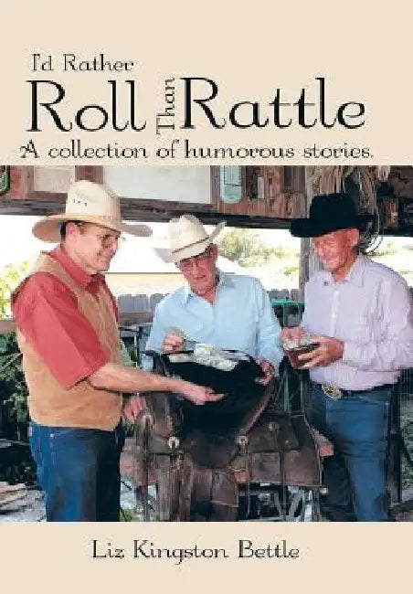 I'd Rather Roll Than Rattle: A Collection of Humorous Stories. by Liz Kingston Bettle