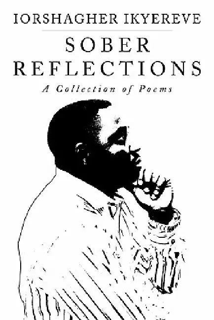 Sober Reflections: A Collection of Poems by Iorshagher Ikyereve