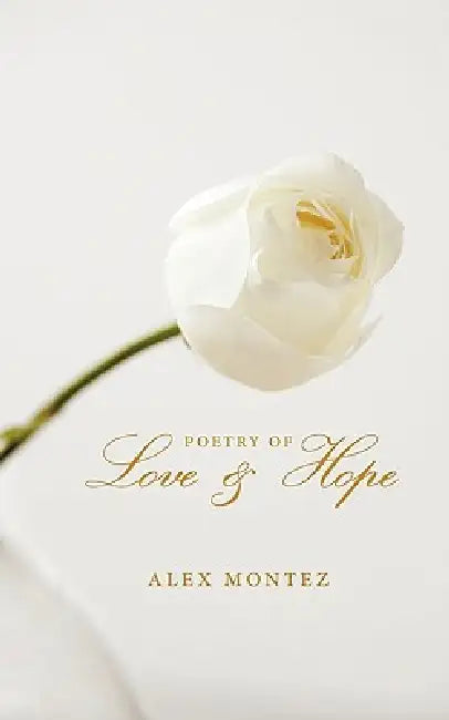 Poetry of Love & Hope by Alex Montez
