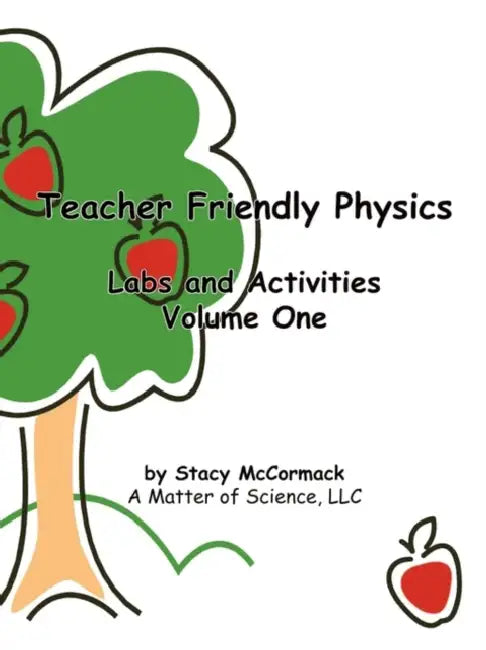 Teacher Friendly Physics: Labs and Activities Volume One by Stacy McCormack