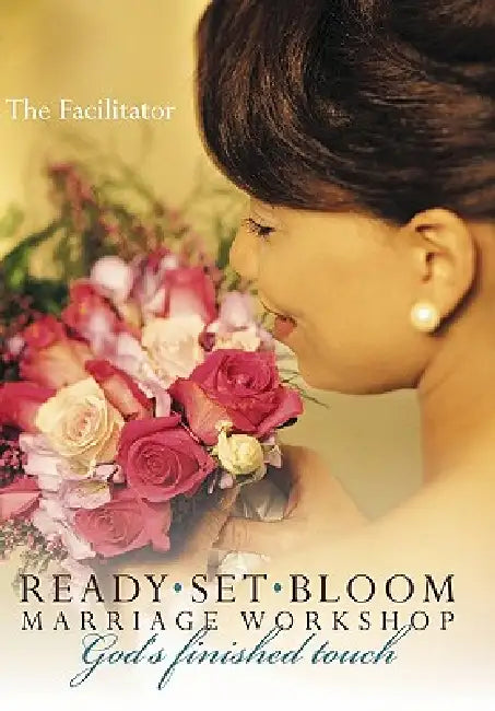Ready set bloom-marriage workshop: God's finished touch by The Facilitator