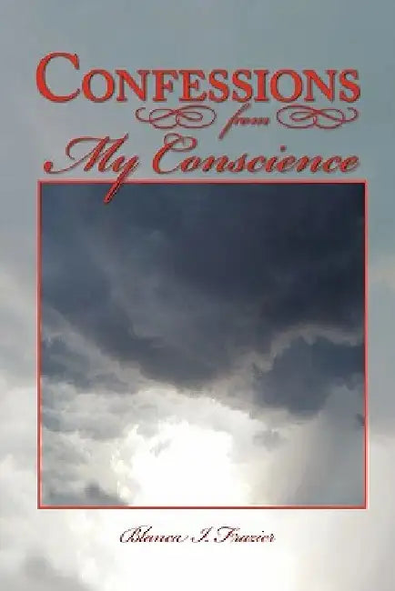 Confessions from My Conscience by Blanca I. Frazier