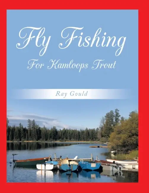 Fly Fishing for Kamloops Trout by Ray Gould