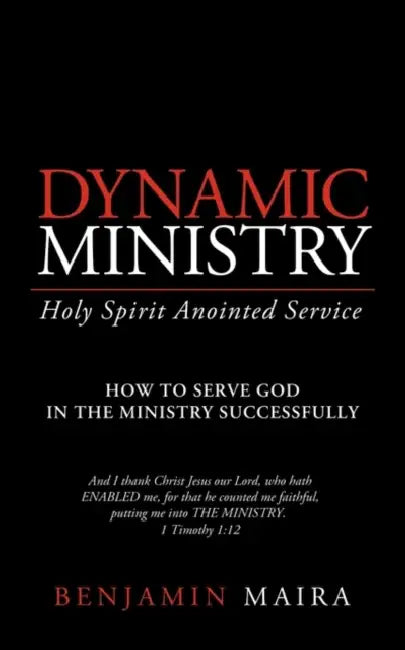 Dynamic Ministry: Holy Spirit Anointed Service by Benjamin Maira