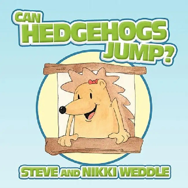 Can Hedgehogs Jump? by Steve And Nikki Weddle