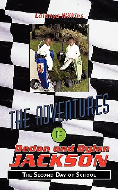 The Adventures of Dedan and Dylan Jackson: The Second Day of School by Latanya Wilkins