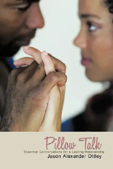 Pillow Talk: The Conversation You've Waited So Long to Have by Jason Alexander Ottley