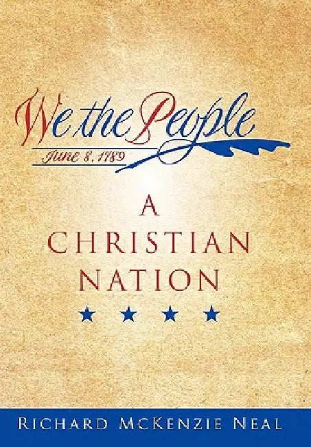 We the People: A Christian Nation by Richard McKenzie Neal
