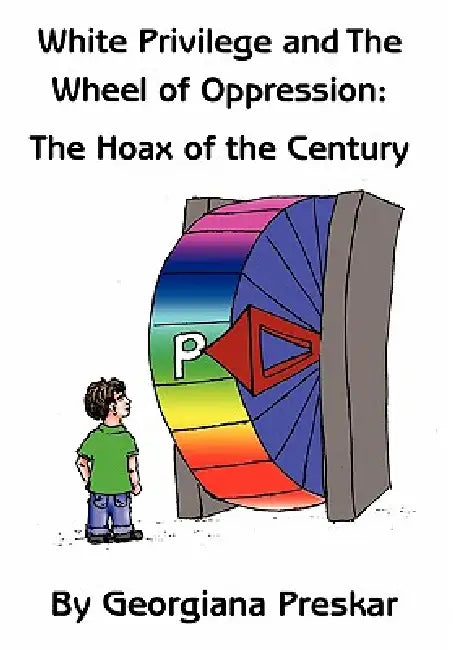 White Privilege and The Wheel of Oppression: The Hoax of the Century by Georgiana Preskar