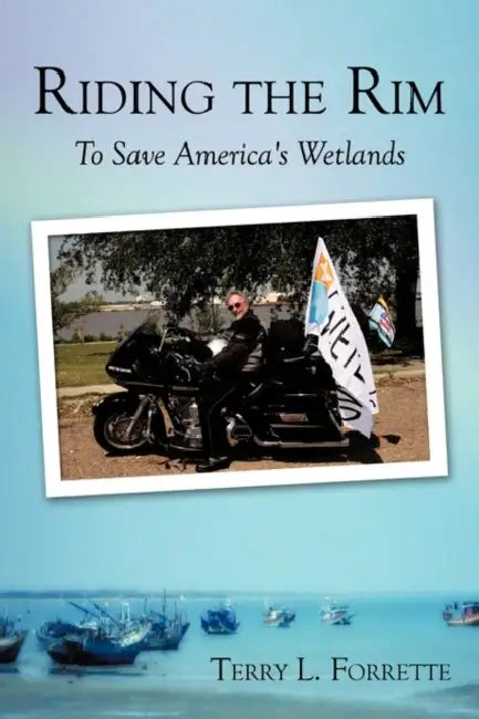 Riding the Rim: To Save America's Wetlands by Terry L. Forrette