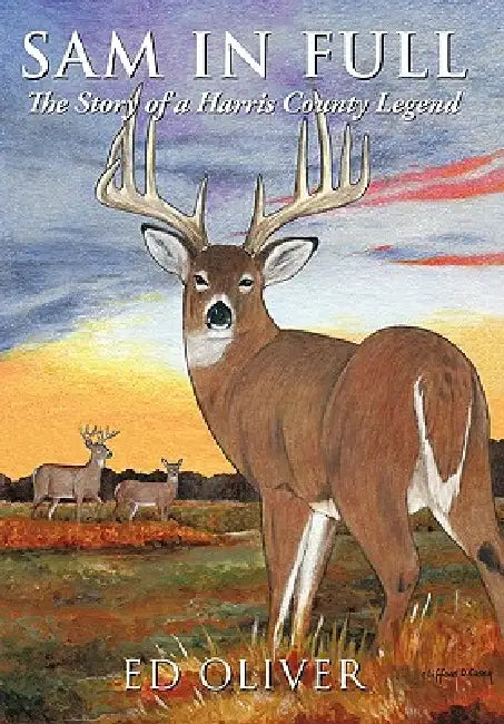 Sam in Full: The Story of a Harris County Legend by Ed Oliver