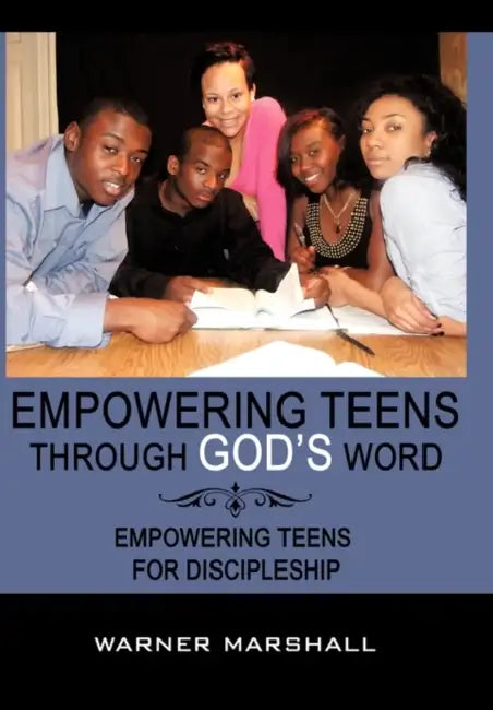 Empowering Teens Through God's Word!: Empowering Teens For Discipleship by Warner Marshall